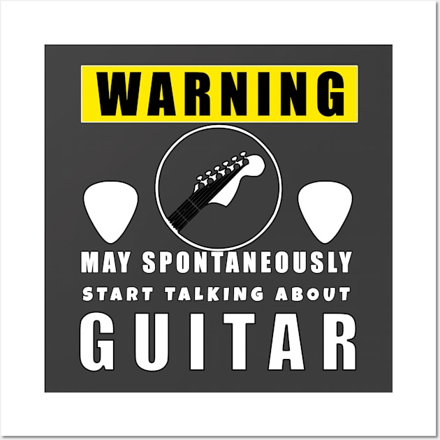 Warning may Spontaneously start talking about guitars Wall Art by Kishu